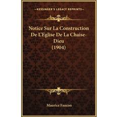 Notice Sur La Construction De L'Eglise De La Chaise-Dieu 1904 Maurice Faucon 9781167411052 (Hæftet)