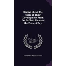 Sailing Ships; the Story of Their Development From the Earliest Times to the Present Day E Keble Chatterton 9781355895763