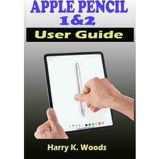 Apple Pencil 1 and 2 User Guide: A Quick, Easy, And Step By Step Instructional Manual On Apple Pencil First And Second Generations, With Tips And Tricks For Beginners, Seniors, And Pros. Paperback (Paperback)