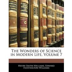 The Wonders of Science in Modern Life, Volume 7 Henry Smith Williams 9781141190126 (Hæftet)