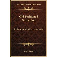 Old-Fashioned Gardening Grace Tabor 9781163789216 (Hæftet)