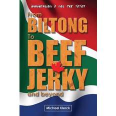 From Biltong to Beef Jerky & Beyond Michael Klerck 9781523320141