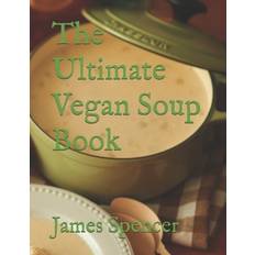 The Ultimate Vegan Soup Book James Spencer 9781658090599 (Hæftet)