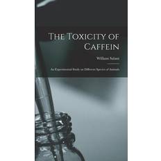 The Toxicity of Caffein William Salant 9781017725957 (Indbundet)