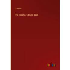 The Teacher's Hand-Book F. Phelps 9783368853518 (Indbundet)