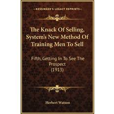 The Knack Of Selling, System's New Method Of Training Men To Sell Herbert Watson 9781167170850 (Hæftet)