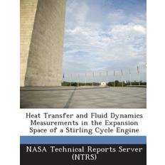 Heat Transfer and Fluid Dynamics Measurements in the Expansion Space of a Stirling Cycle Engine 9781287224839