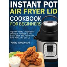 Instant Pot Air Fryer Lid Cookbook for Beginners Kathy Westwood 9781952832550 (Hæftet)