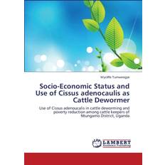 Socio-Economic Status and Use of Cissus adenocaulis as Cattle Dewormer Tumwesigye Wycliffe 9783659754081 (Hæftet)