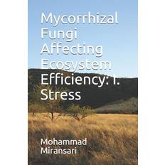 Mycorrhizal Fungi Affecting Ecosystem Efficiency Mohammad Miransari 9781082821080