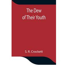 Dew of Their Youth S R Crockett 9789354847479 (Hæftet)