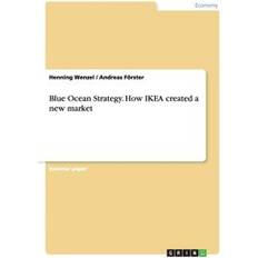 Blue Ocean Strategy. How IKEA created a new market (Häftad)