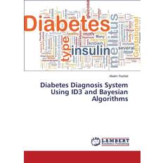 Diabetes Diagnosis System Using ID3 and Bayesian Algorithms Rashid Ahalm 9783659747762 (Hæftet)