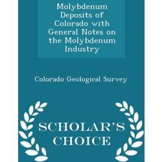 Molybdenum Deposits of Colorado with General Notes on the Molybdenum Industry Scholar's Choice Edition 9781298052704 (Hæftet)