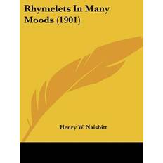 Rhymelets In Many Moods 1901 Henry W. Naisbitt 9781120693037 (Hæftet)