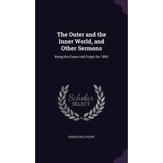 The Outer and the Inner World, and Other Sermons: Being the Essex Hall Pulpit for 1893 Essex Hall Pulpit 9781358588334