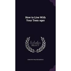 How to Live With Your Teen-ager Dorothy Walter Baruch 9781356302154 (Indbundet)