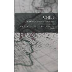 Chile; its Position, Resources and Climate, Mining, Fruit Growing, Farming Chile Ministerio de Relaciones Exter 9781018151663 (Hæftet)