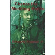 Chance the Muddbug Mantis Edward Holman II 9781708950767