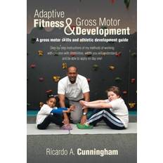 Adaptive Fitness & Gross Motor Development: A Gross Motor Skills and Athletic Development Guide