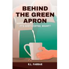 Behind the Green Apron..It's just Coffee, right Riki Lee Farrar 9781088133866 (Hæftet)