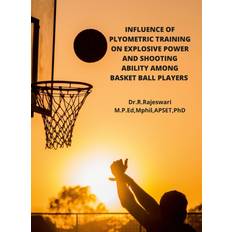 Influence of Plyometric Training on Explosive Power and Shooting Ability Among Basket Ball Players (Inbunden)