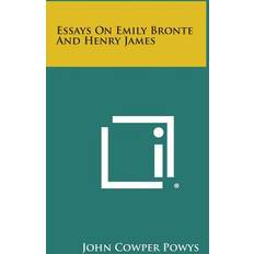 Essays on Emily Bronte and Henry James John Cowper Powys 9781258992262 (Hæftet)