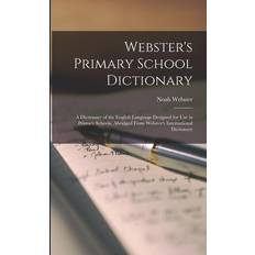 Webster's Primary School Dictionary: A Dictionary of the English Language Designed for Use in Primary Schools, Abridged From Webster's International D Noah Webster 9781019247891