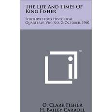 The Life And Times Of King Fisher O Clark Fisher 9781258154929 (Hæftet)