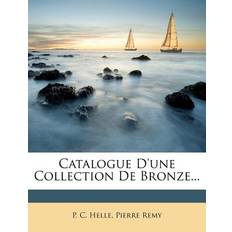 Catalogue D'une Collection De Bronze. P C Helle 9781246655391 (Hæftet)