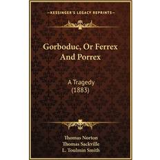 Gorboduc, Or Ferrex And Porrex Thomas Norton 9781165334797