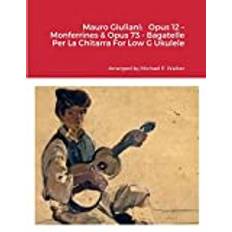 Mauro Giuliani: Opus 12 Monferrines & Opus 73 Bagatelle Per La Chitarra For Low G Ukulele (Häftad)