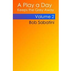 A Play a Day Keeps the Grey Away Bob Sabatini 9781540619433 (2016)