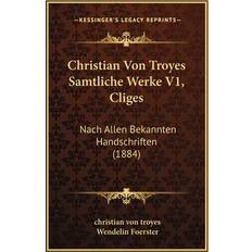 Christian Von Troyes Samtliche Werke V1, Cliges Christian Von Troyes 9781168129963