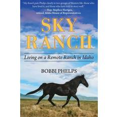 Sky Ranch Living on a Remote Ranch in Idaho by Bobbi Phelps