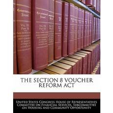 The Section 8 Voucher Reform ACT 9781240527700