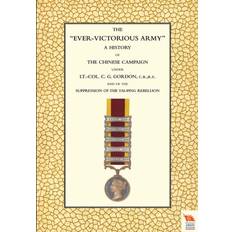 EVER-VICTORIOUS ARMY A History of the Chinese Campaign 1860-64 Under Lt-Col C. G. Gordon Andrew Wilson 9781845747404 (Hæftet)