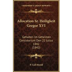 Allocation Sr. Heiligkeit Gregor XVI P Gall Morell 9781168410702 (Hæftet)