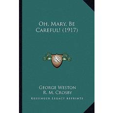 Oh, Mary, Be Careful! 1917 George Weston 9781165596683 (Hæftet)