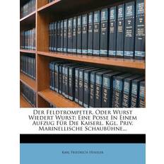 Der Feldtrompeter, Oder Wurst Wiedert Wurst Karl Friedrich Hensler 9781247888453 (Hæftet)