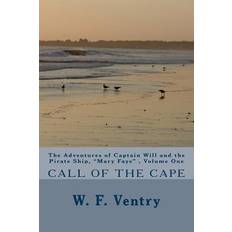 The Adventures of Captain Will and the Pirate Ship, "Mary Faye" Volume One, CALL OF THE CAPE W F Ventry 9781479219902 (Hæftet)