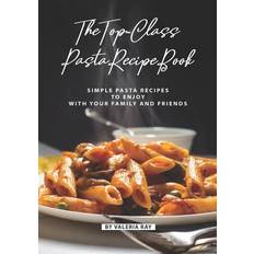 The Top-Class Pasta Recipe Book Valeria Ray 9781080299812