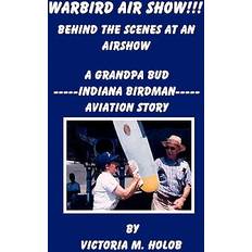 Warbird Air Show!!! Behind the Scenes at an Air Show 9781456589806