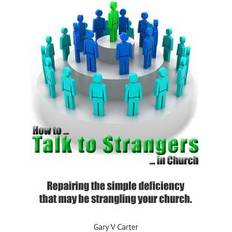 How to Talk to Strangers in Church Gary V Carter 9781544639789 (Hæftet)