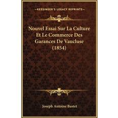 Nouvel Essai Sur La Culture Et Le Commerce Des Garances De Vaucluse 1854 Joseph Antoine 9781167436802 (Hæftet)