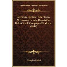 Memorie Spettanti Alla Storia, Al Governo Ed Alla Descrizione Della Citta E Campagna Di Milano 1854 Giorgio Giulini 9781165496655 (Hæftet)