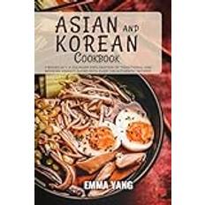 Korean Books Asian And Korean Cookbook: 2 Books In 1: A Culinary Exploration of Traditional and Modern Asian Flavors With Over 100 Authentic Recipes Paperback