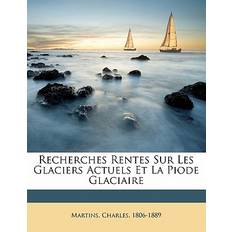 Recherches Rentes Sur Les Glaciers Actuels Et La Piode Glaciaire Martins Charles 1806-1889 9781171929659 (Hæftet)