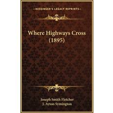 Where Highways Cross 1895 Joseph Smith Fletcher 9781165779673 (Hæftet)