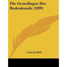 Milch, L: Grundlagen Der Bodenkunde 1899 Ludwig Milch 9781161099201